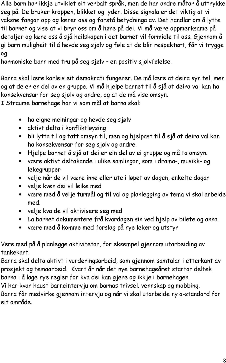 Vi må være oppmerksame på detaljer og lære oss å sjå heilskapen i det barnet vil formidle til oss.