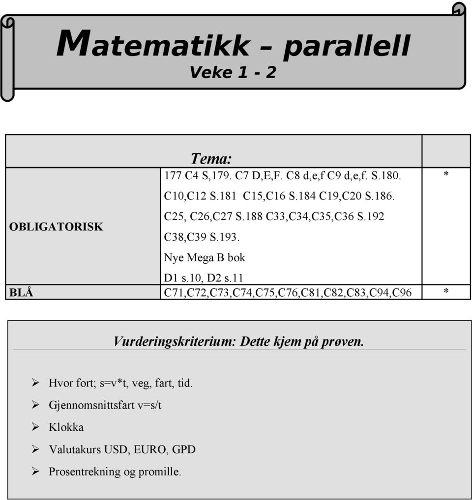 10, D2 s.11 BLÅ C71,C72,C73,C74,C75,C76,C81,C82,C83,C94,C96 Vurderingskriterium: Dette kjem på prøven.