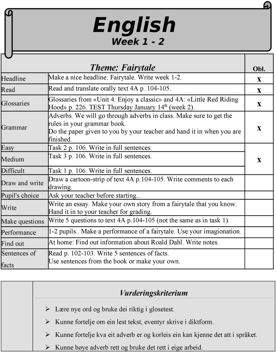 Make sure to get the rules in your grammar book. Do the paper given to you by your teacher and hand it in when you are finished. Easy Task 2 p. 106. Write in full sentences. Medium Task 3 p. 106. Write in full sentences. Difficult Task 1 p.