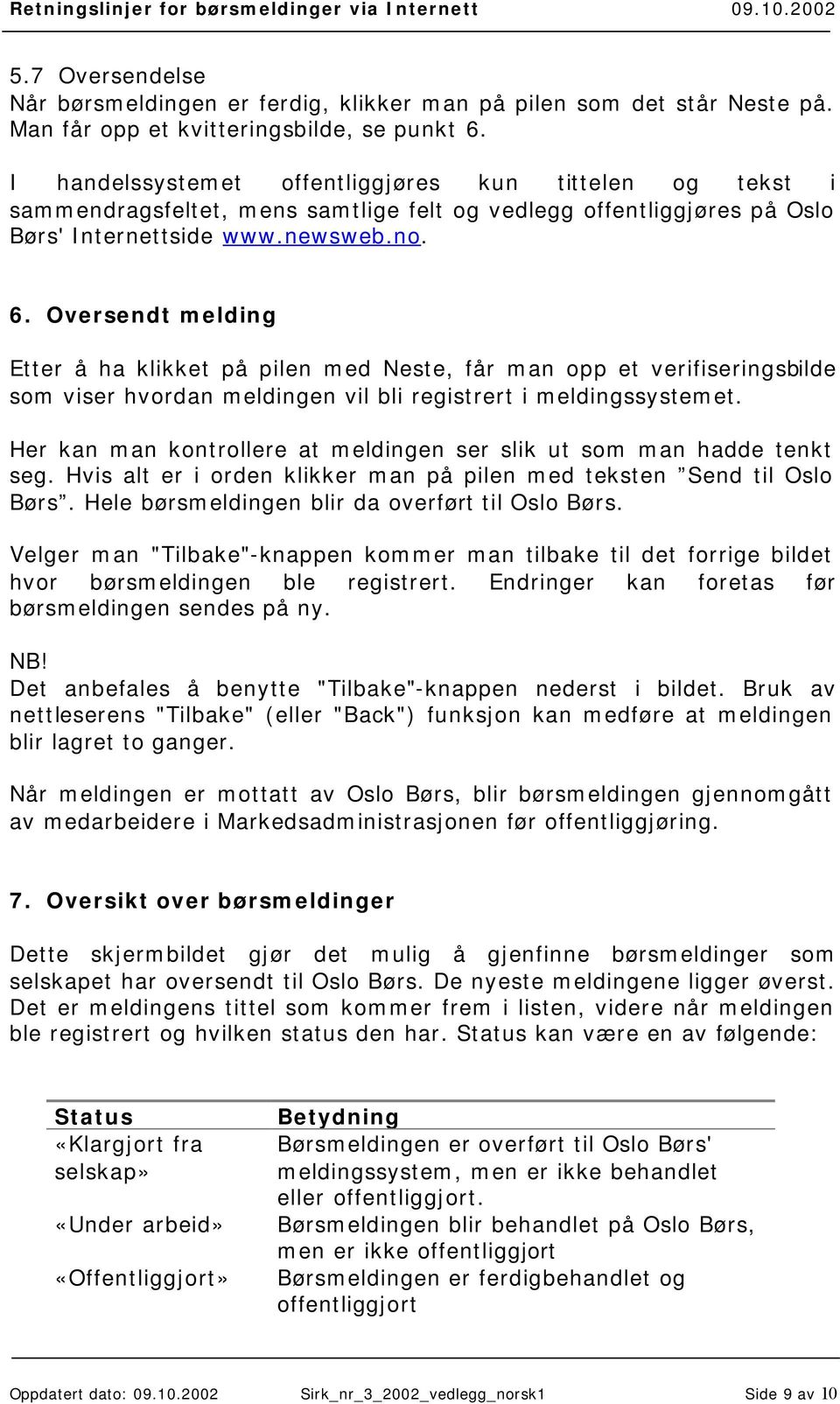 Oversendt melding Etter å ha klikket på pilen med Neste, får man opp et verifiseringsbilde som viser hvordan meldingen vil bli registrert i meldingssystemet.