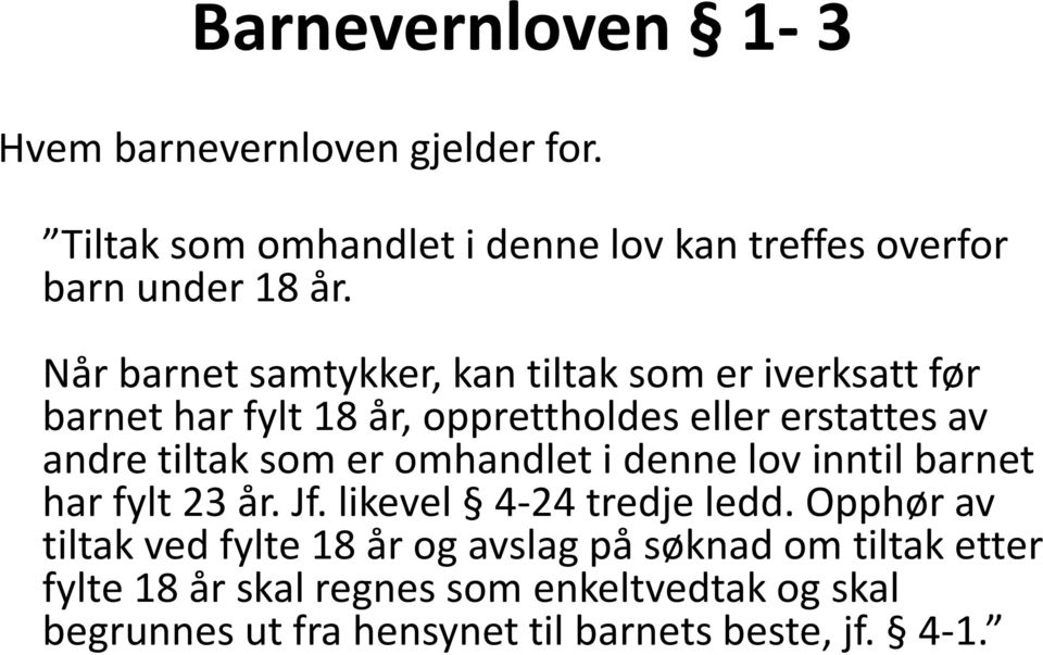 er omhandlet i denne lov inntil barnet har fylt 23 år. Jf. likevel 4-24 tredje ledd.