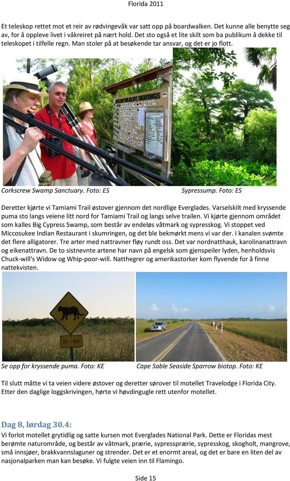 Foto: ES Deretter kjørte vi Tamiami Trail østover gjennom det nordlige Everglades. Varselskilt med kryssende puma sto langs veiene litt nord for Tamiami Trail og langs selve trailen.