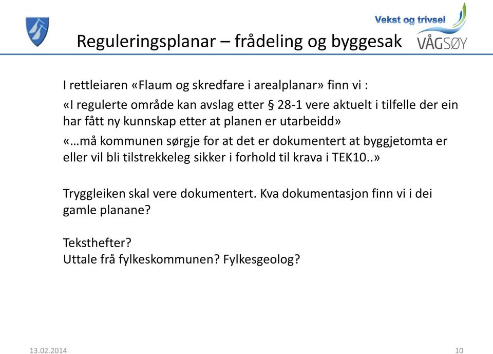 at det er dokumentert at byggjetomta er eller vil bli tilstrekkeleg sikker i forhold til krava i TEK10.