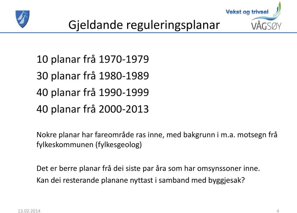 ar frå 2000-2013 Nokre planar har fareområde ras inne, med bakgrunn i m.a. motsegn frå