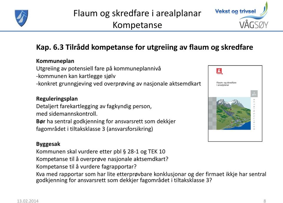 nasjonale aktsemdkart Reguleringsplan Detaljert farekartlegging av fagkyndig person, med sidemannskontroll.