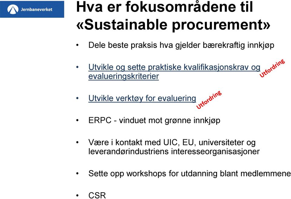 for evaluering ERPC - vinduet mot grønne innkjøp Være i kontakt med UIC, EU, universiteter og
