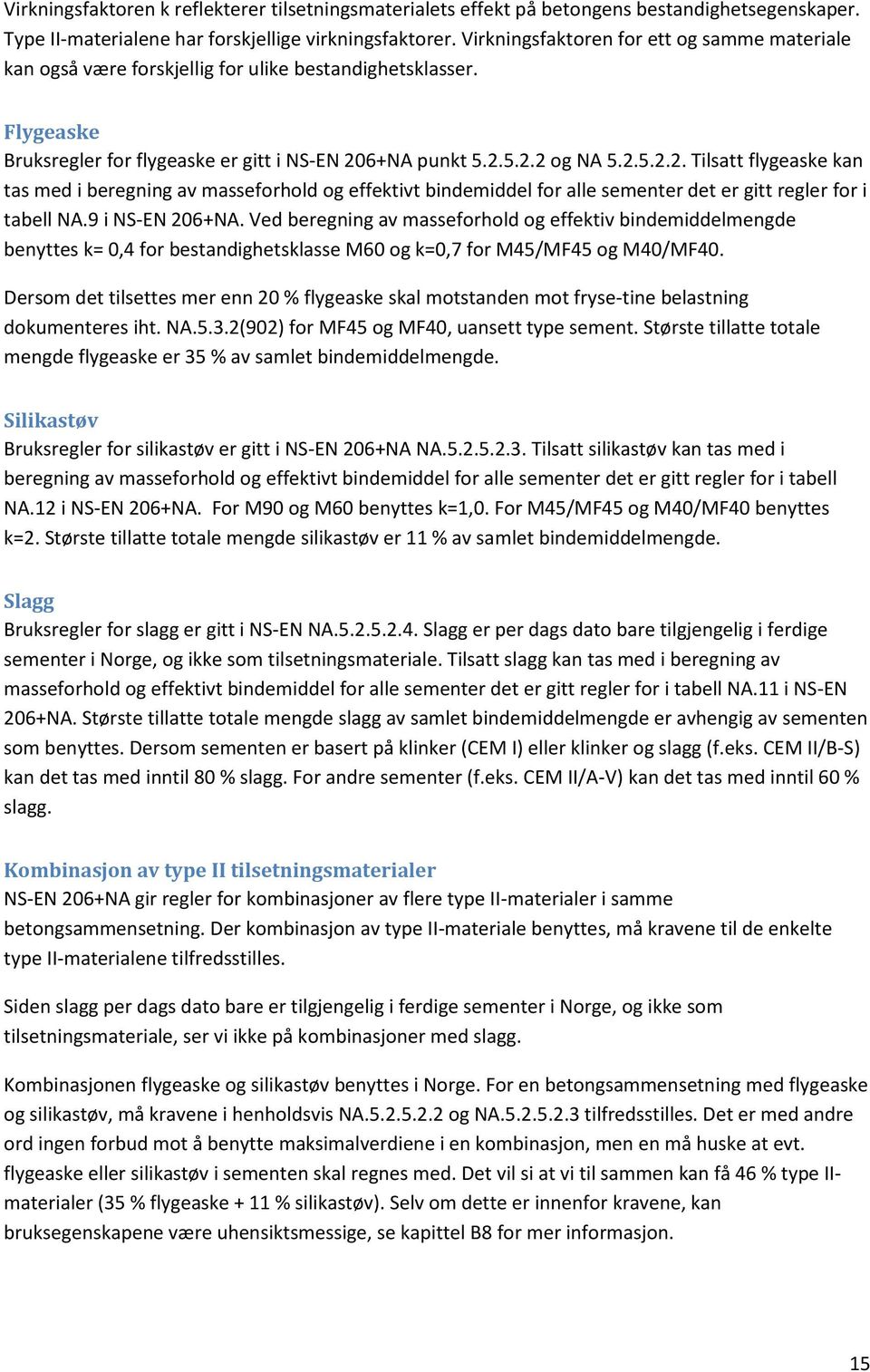 Sø o mngd fyg 35 % v m bndmddmngd. Søv Bug fo øv g NS-EN 206+NA NA.5.2.5.2.3. T øv n md bgnng v mfohod og ffv bndmdd fo mn d g g fo b NA.12 NS-EN 206+NA. Fo M90 og M60 bny =1,0.