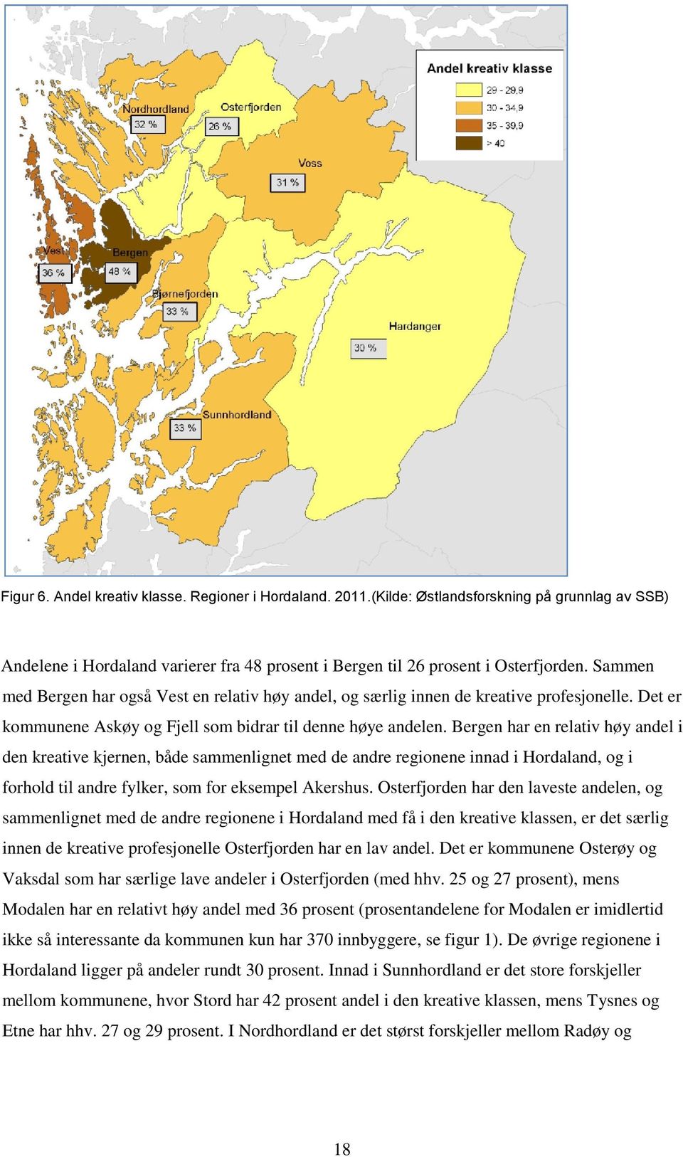 Bergen har en relativ høy andel i den kreative kjernen, både sammenlignet med de andre regionene innad i Hordaland, og i forhold til andre fylker, som for eksempel Akershus.