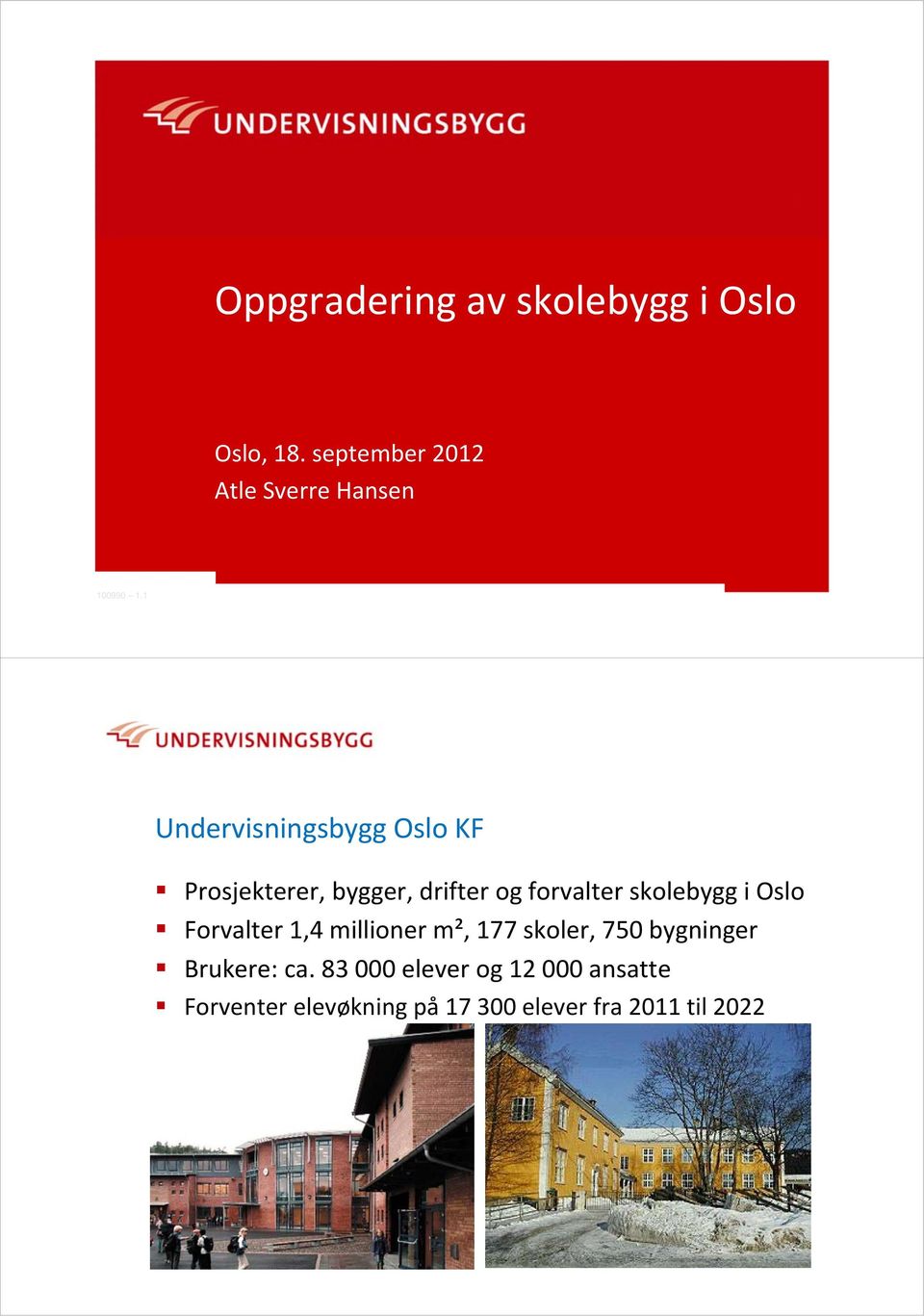 Oslo Forvalter 1,4 millioner m², 177 skoler, 750 bygninger Brukere: ca.