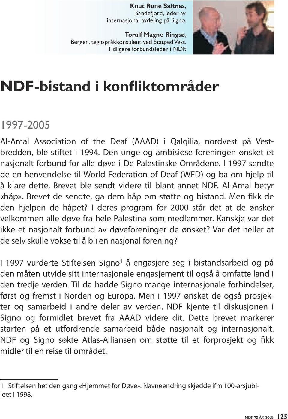 Den unge og ambisiøse foreningen ønsket et nasjonalt forbund for alle døve i De Palestinske Områdene.