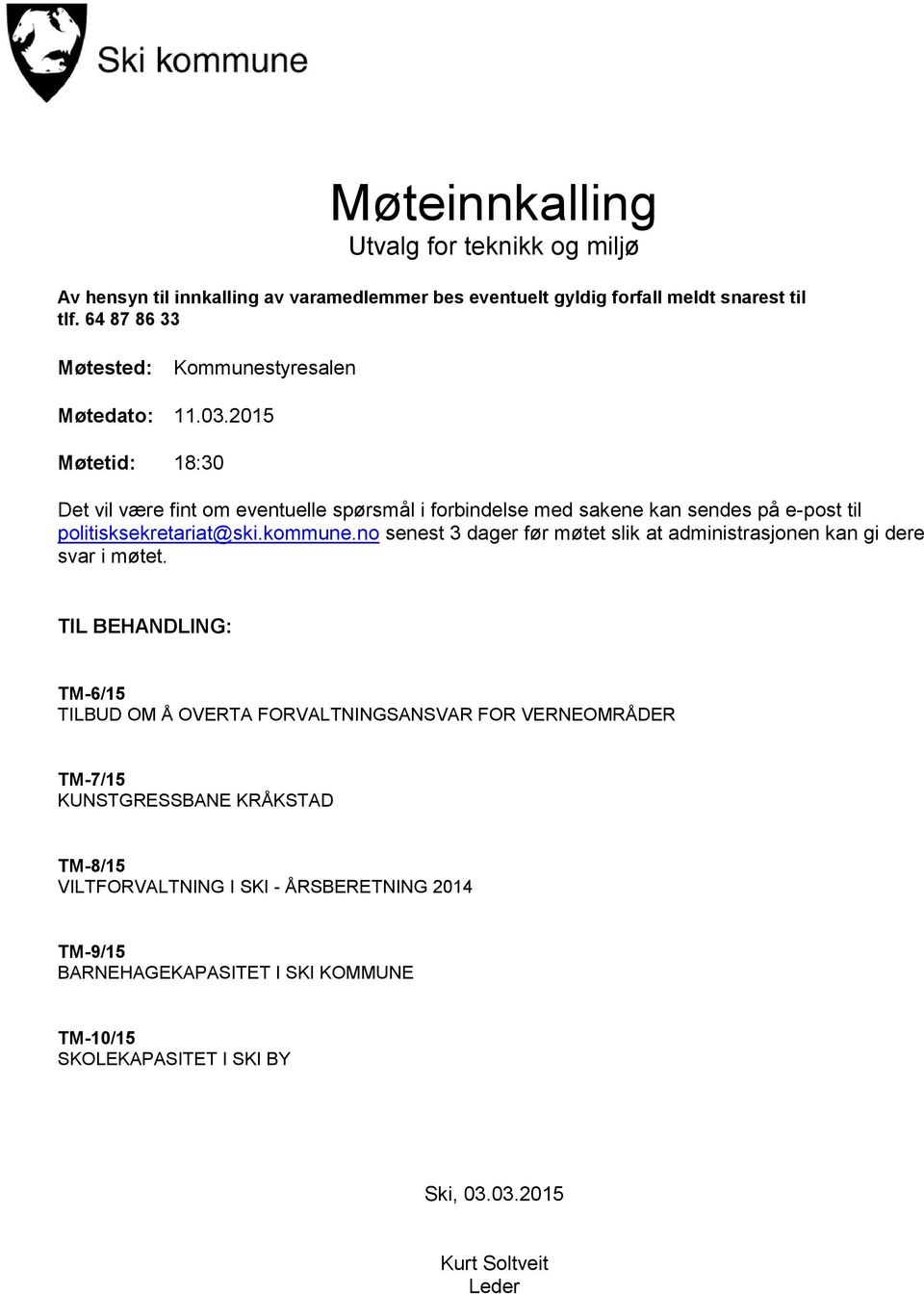 2015 Møtetid: 18:30 Det vil være fint om eventuelle spørsmål i forbindelse med sakene kan sendes på e-post til politisksekretariat@ski.kommune.