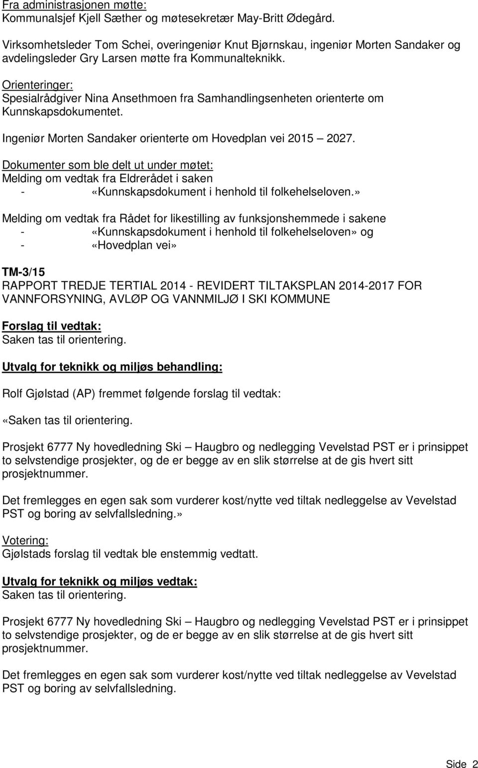 Orienteringer: Spesialrådgiver Nina Ansethmoen fra Samhandlingsenheten orienterte om Kunnskapsdokumentet. Ingeniør Morten Sandaker orienterte om Hovedplan vei 2015 2027.