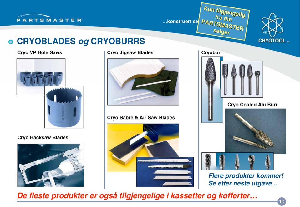 Cryo Coated Alu Burr Cryo Sabre & Air Saw Blades Cryo Hacksaw Blades Flere produkter kommer!