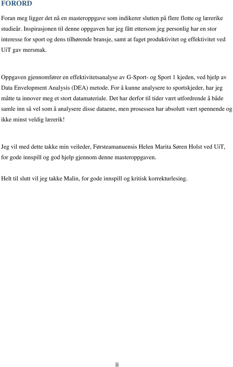 Oppgaven gjennomfører en effektivitetsanalyse av G-Sport- og Sport 1 kjeden, ved hjelp av Data Envelopment Analysis (DEA) metode.