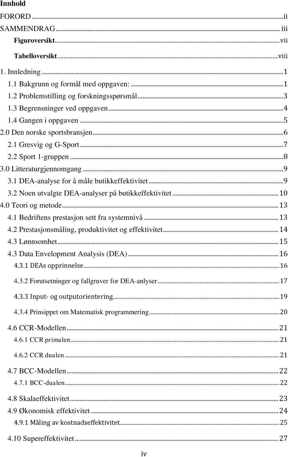 1 DEA-analyse for å måle butikkeffektivitet... 9 3.2 Noen utvalgte DEA-analyser på butikkeffektivitet... 10 4.0 Teori og metode... 13 4.1 Bedriftens prestasjon sett fra systemnivå... 13 4.2 Prestasjonsmåling, produktivitet og effektivitet.