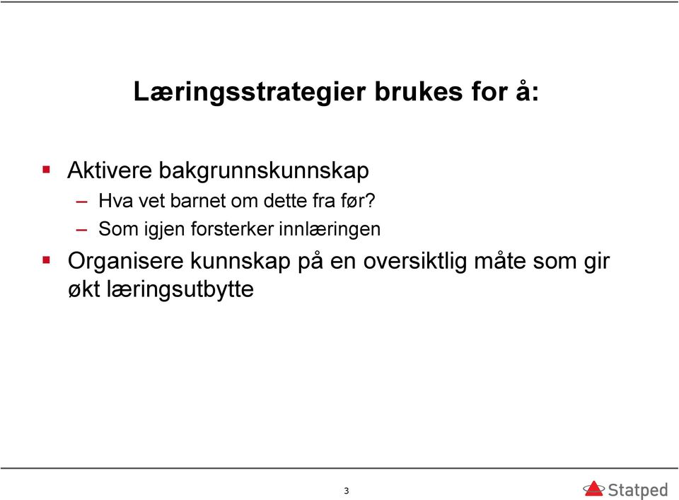 før? Som igjen forsterker innlæringen Organisere