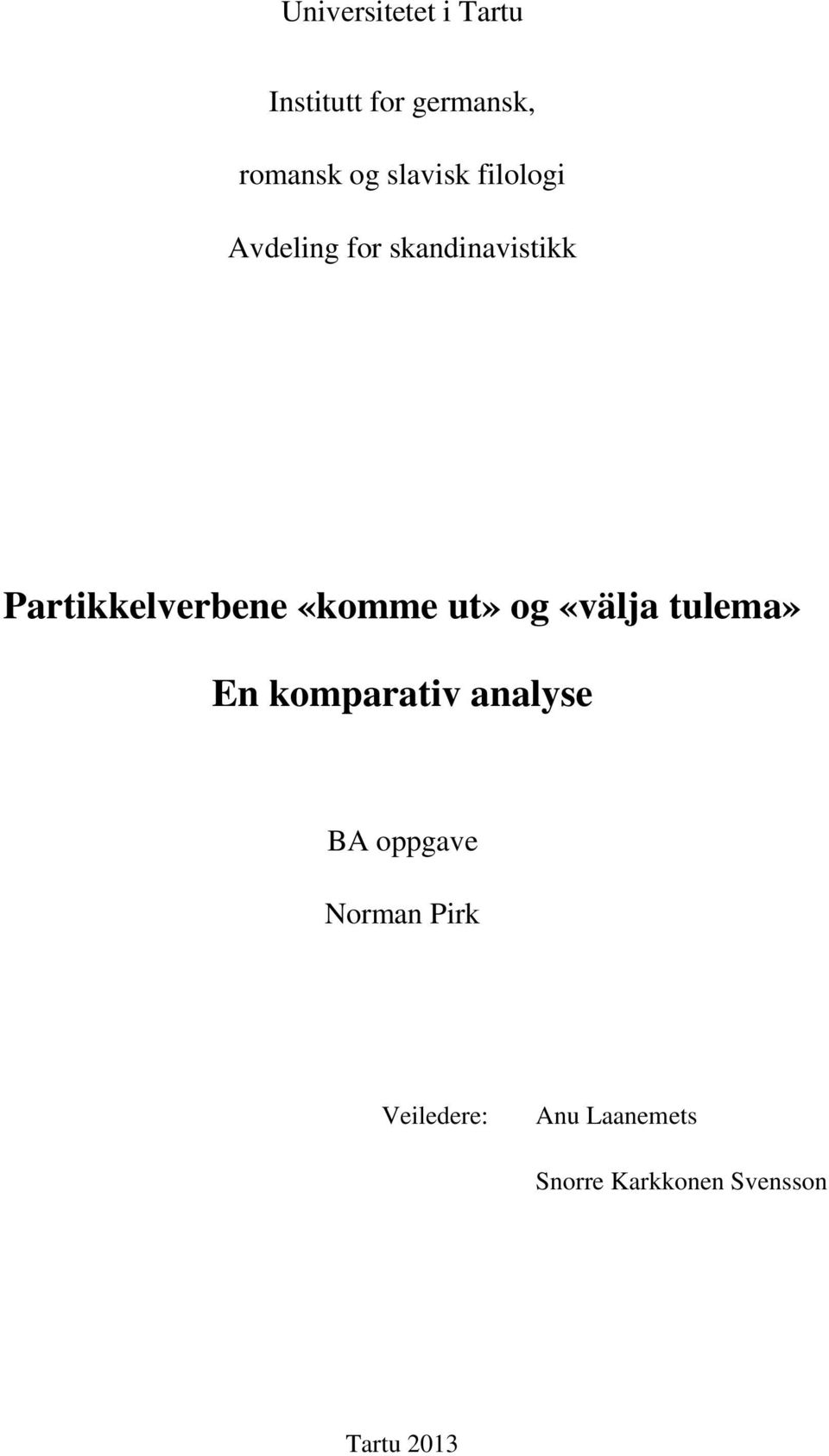 «komme ut» og «välja tulema» En komparativ analyse BA oppgave