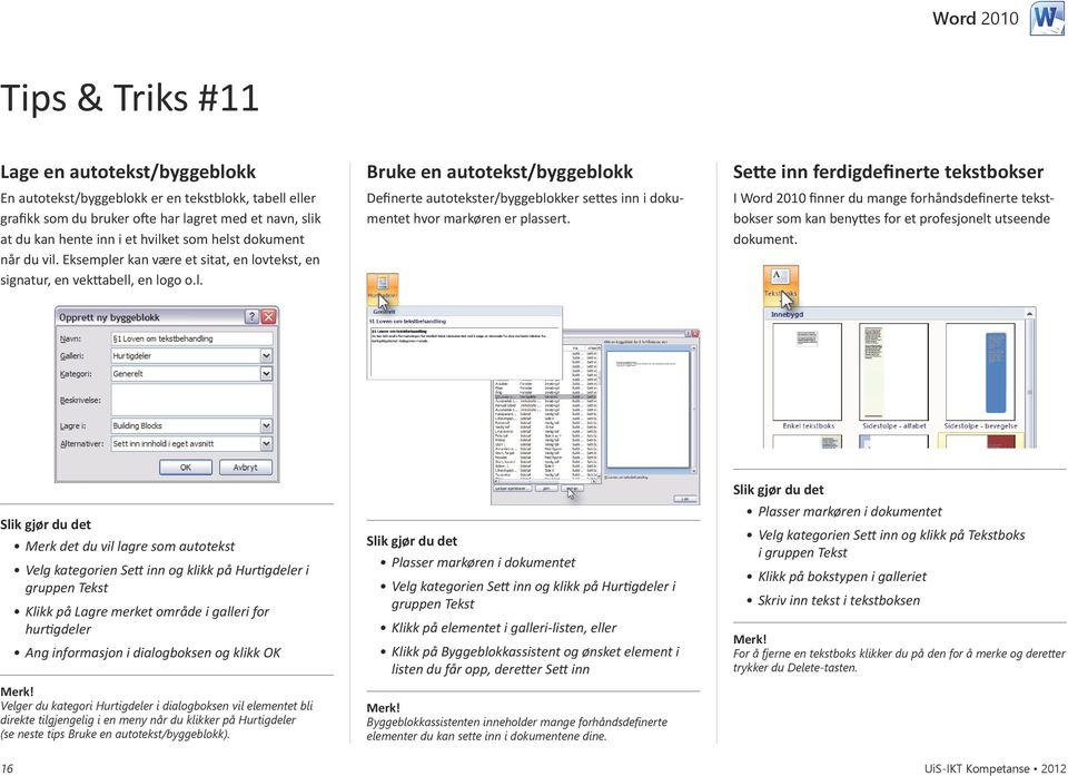 Sette inn ferdigdefinerte tekstbokser I Word 2010 finner du mange forhåndsdefinerte tekstbokser som kan benyttes for et profesjonelt ut seende dokument.