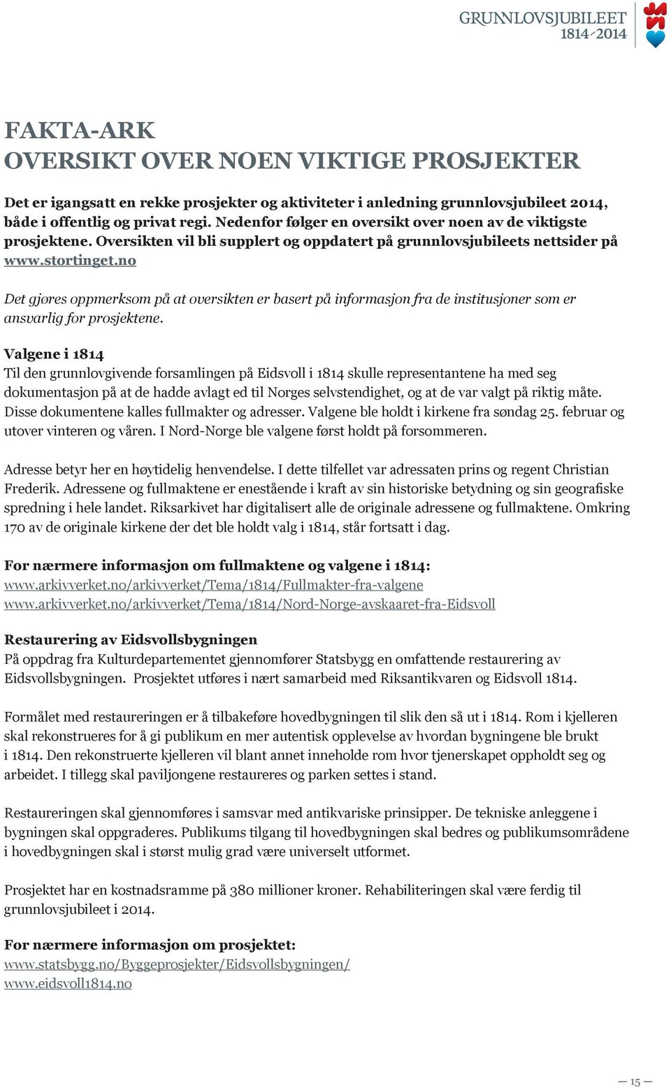 no Det gjøres oppmerksom på at oversikten er basert på informasjon fra de institusjoner som er ansvarlig for prosjektene.