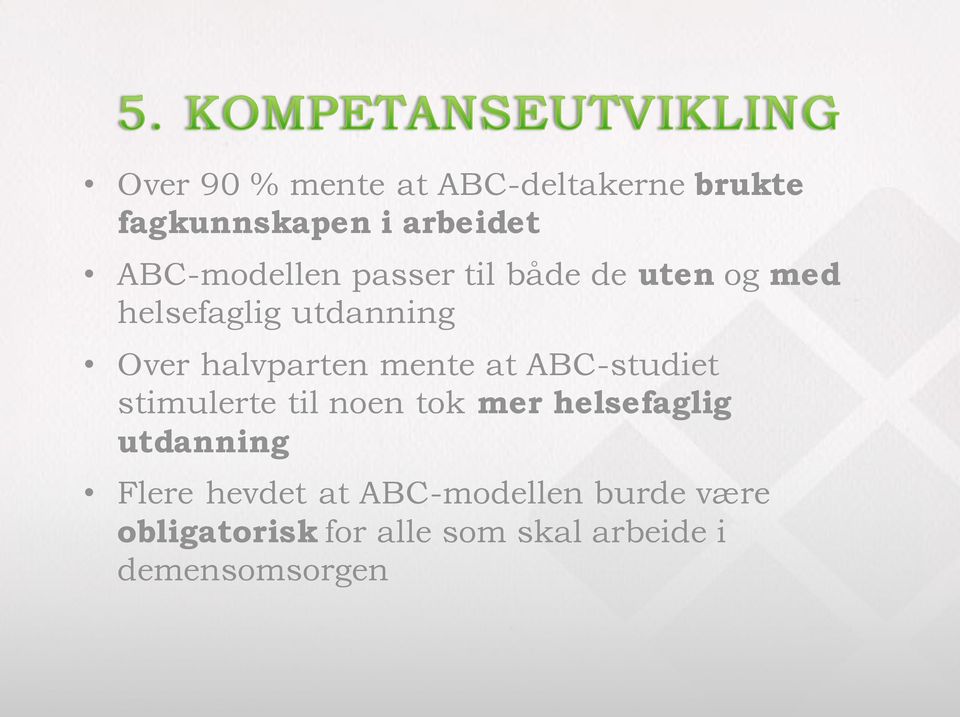 ABC-studiet stimulerte til noen tok mer helsefaglig utdanning Flere hevdet at