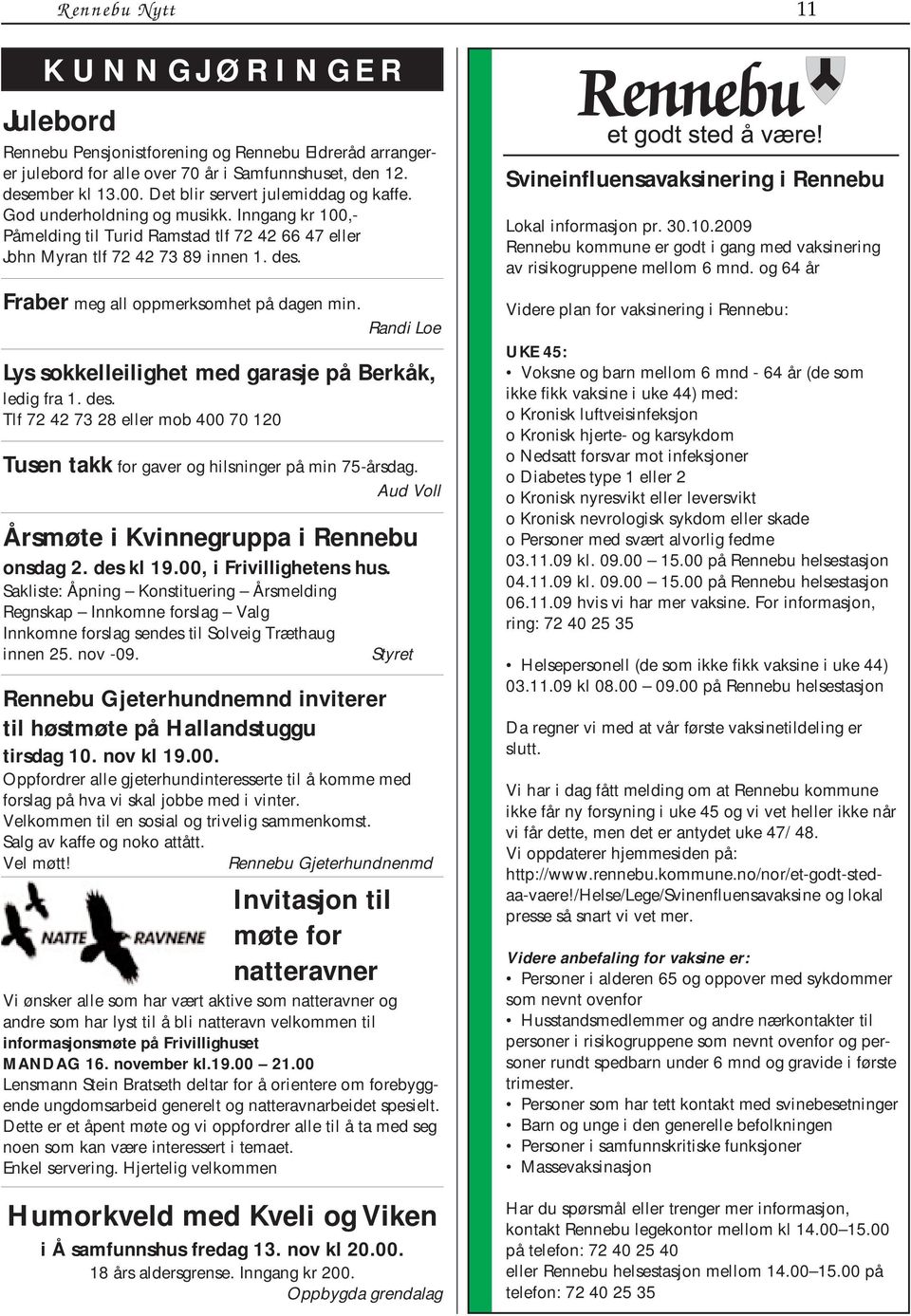 Fraber meg all oppmerksomhet på dagen min. Randi Loe Lys sokkelleilighet med garasje på Berkåk, ledig fra 1. des.