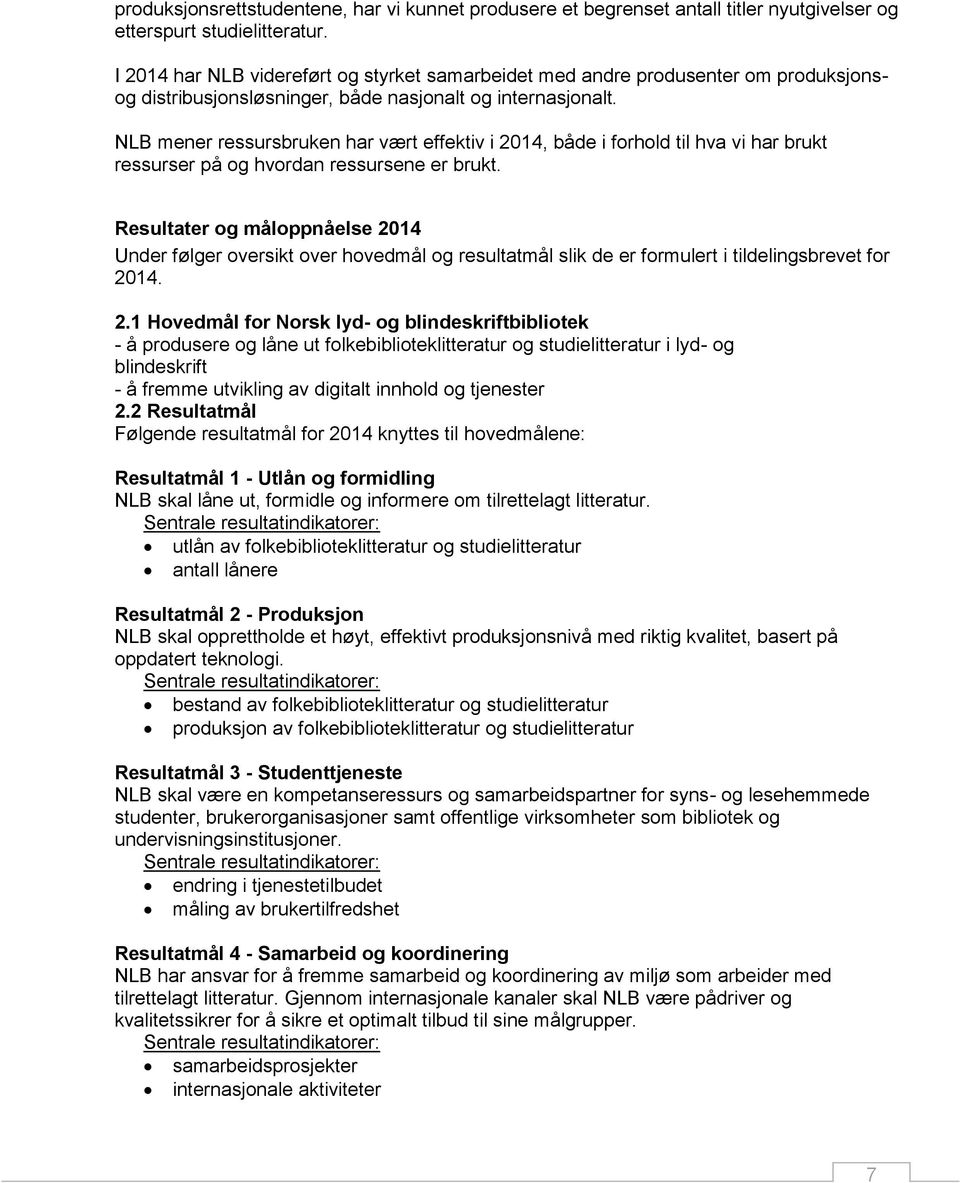 NLB mener ressursbruken har vært effektiv i 2014, både i forhold til hva vi har brukt ressurser på og hvordan ressursene er brukt.