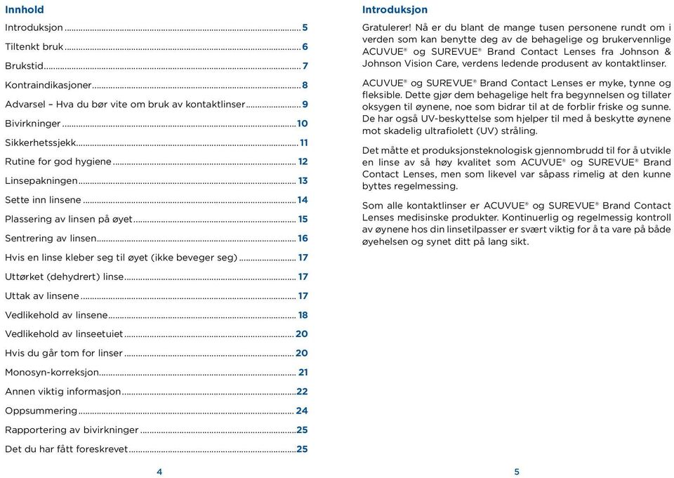 .. 17 Uttak av linsene... 17 Vedlikehold av linsene... 18 Vedlikehold av linseetuiet... 20 Hvis du går tom for linser... 20 Monosyn-korreksjon... 21 Annen viktig informasjon...22 Oppsummering.