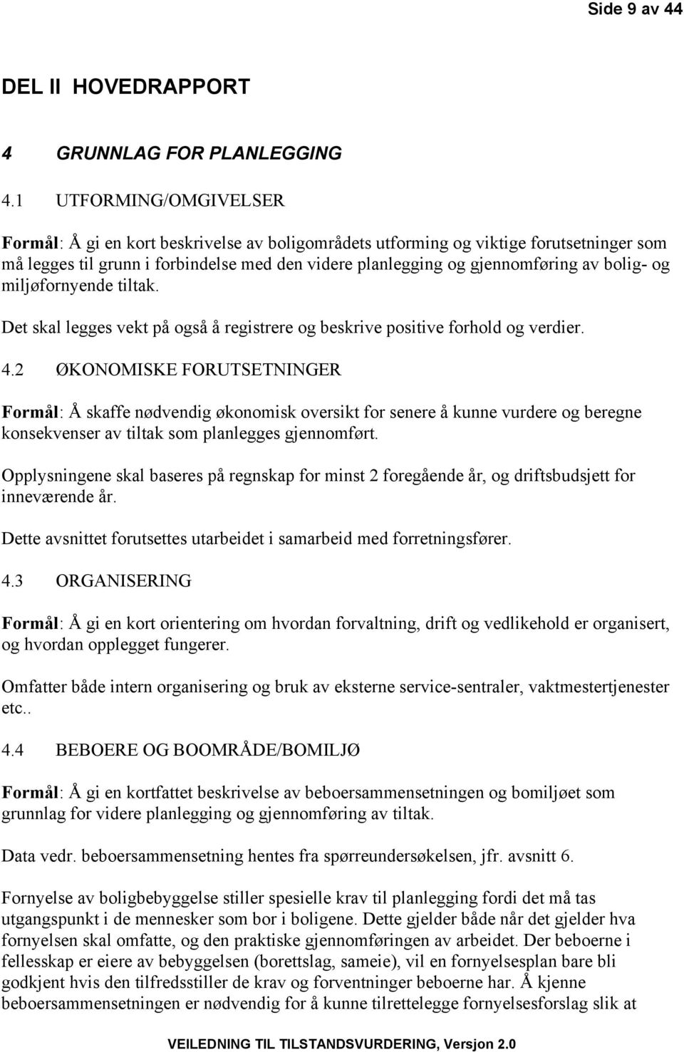 bolig- og miljøfornyende tiltak. Det skal legges vekt på også å registrere og beskrive positive forhold og verdier. 4.