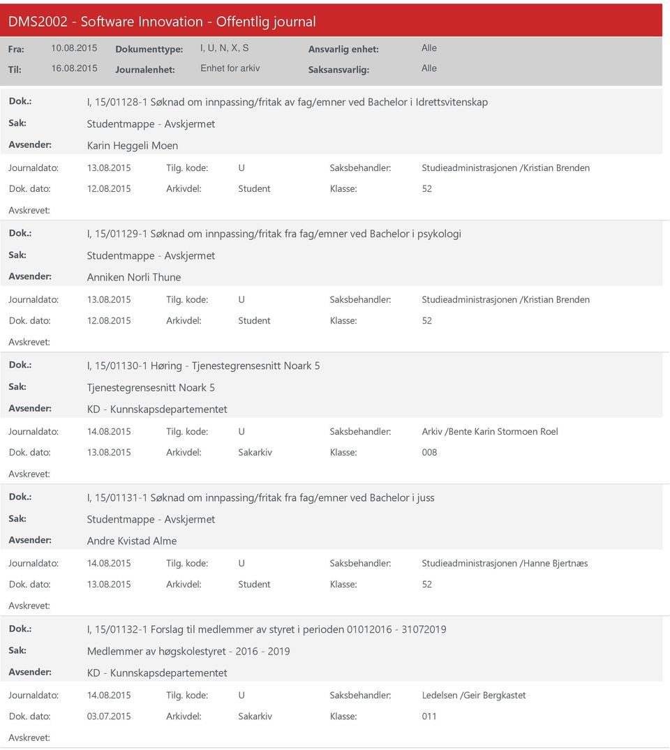 2015 Arkivdel: Student I, 15/01130-1 Høring - Tjenestegrensesnitt Noark 5 Tjenestegrensesnitt Noark 5 Arkiv /Bente Karin Stormoen Roel Dok. dato: 13.08.