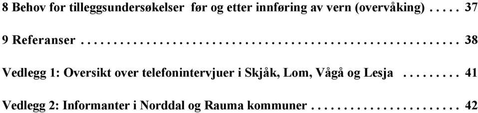 .. 38 Vedlegg 1: Oversikt over telefonintervjuer i Skjåk,
