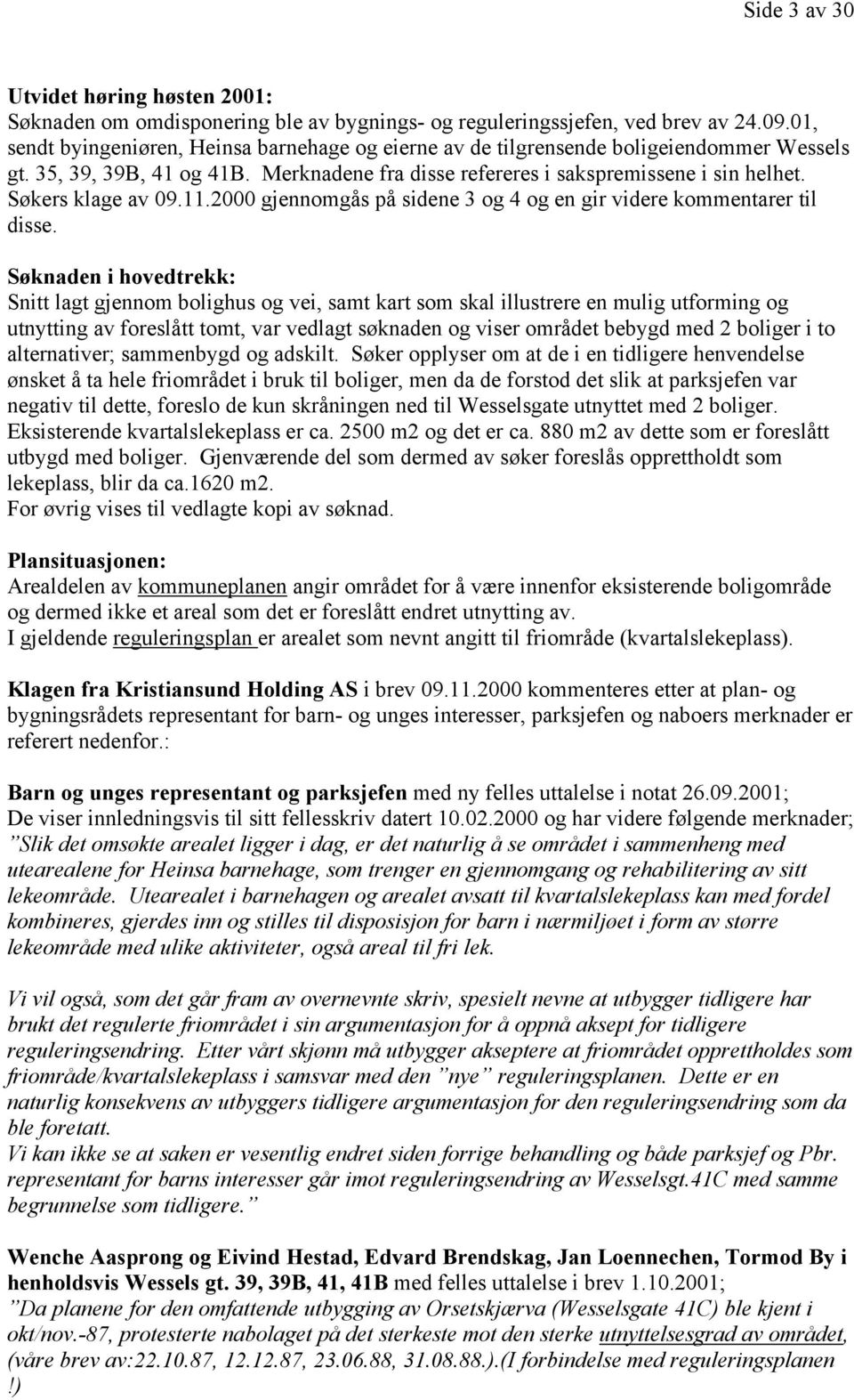 Søkers klage av 09.11.2000 gjennomgås på sidene 3 og 4 og en gir videre kommentarer til disse.