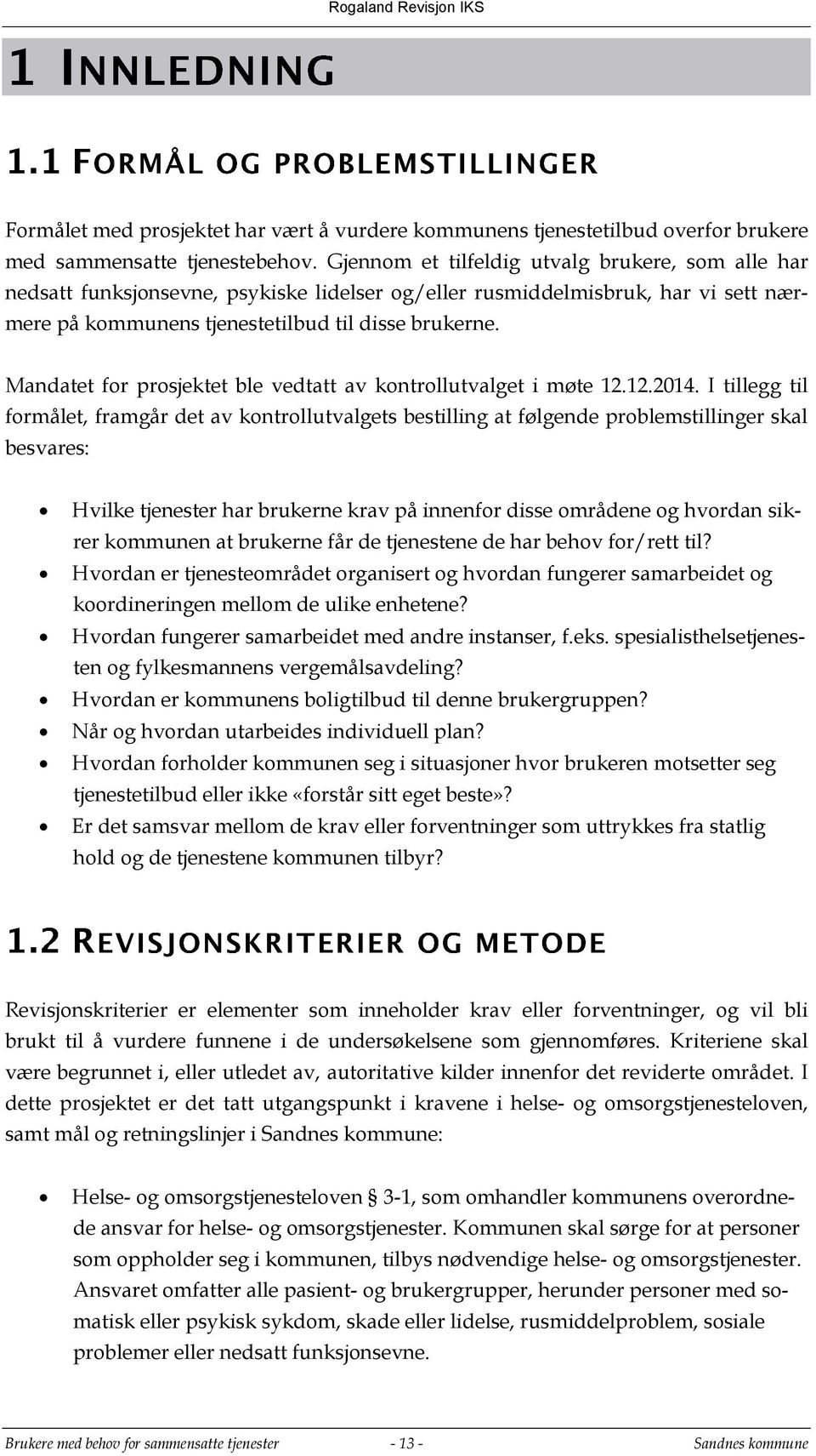 Mandatet for prosjektet ble vedtatt av kontrollutvalget i møte 12.12.2014.