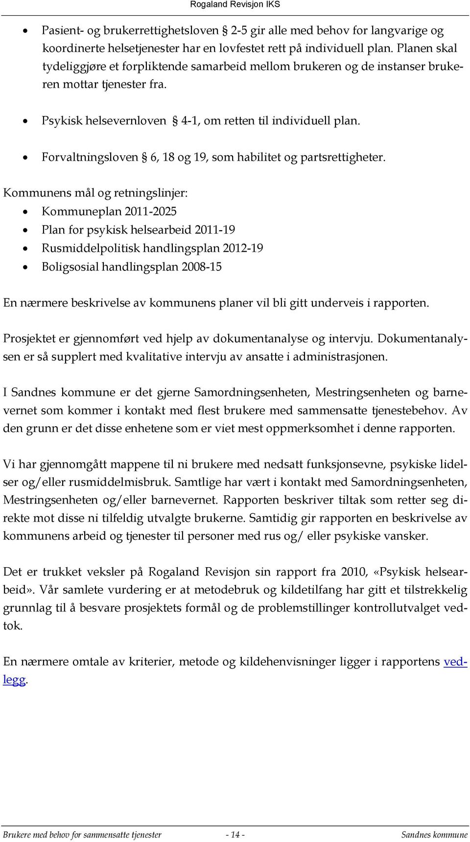 Forvaltningsloven 6, 18 og 19, som habilitet og partsrettigheter.