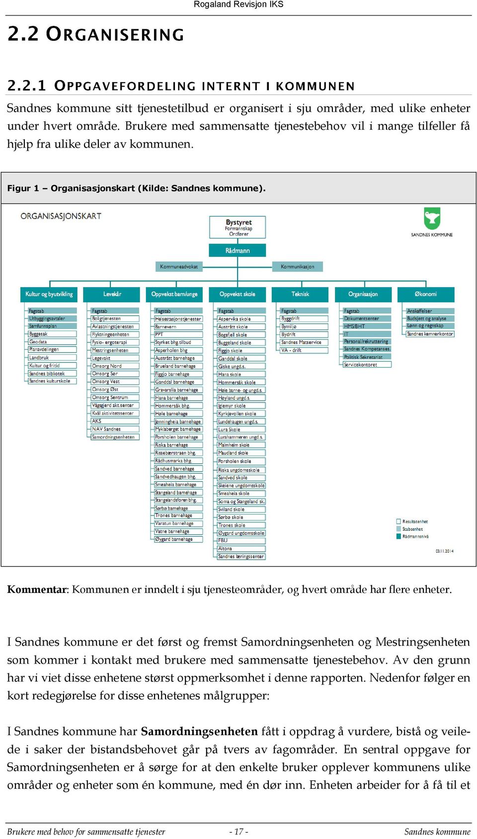 I Sandnes kommune er det først og fremst Samordningsenheten og Mestringsenheten som kommer i kontakt med brukere med sammensatte tjenestebehov.