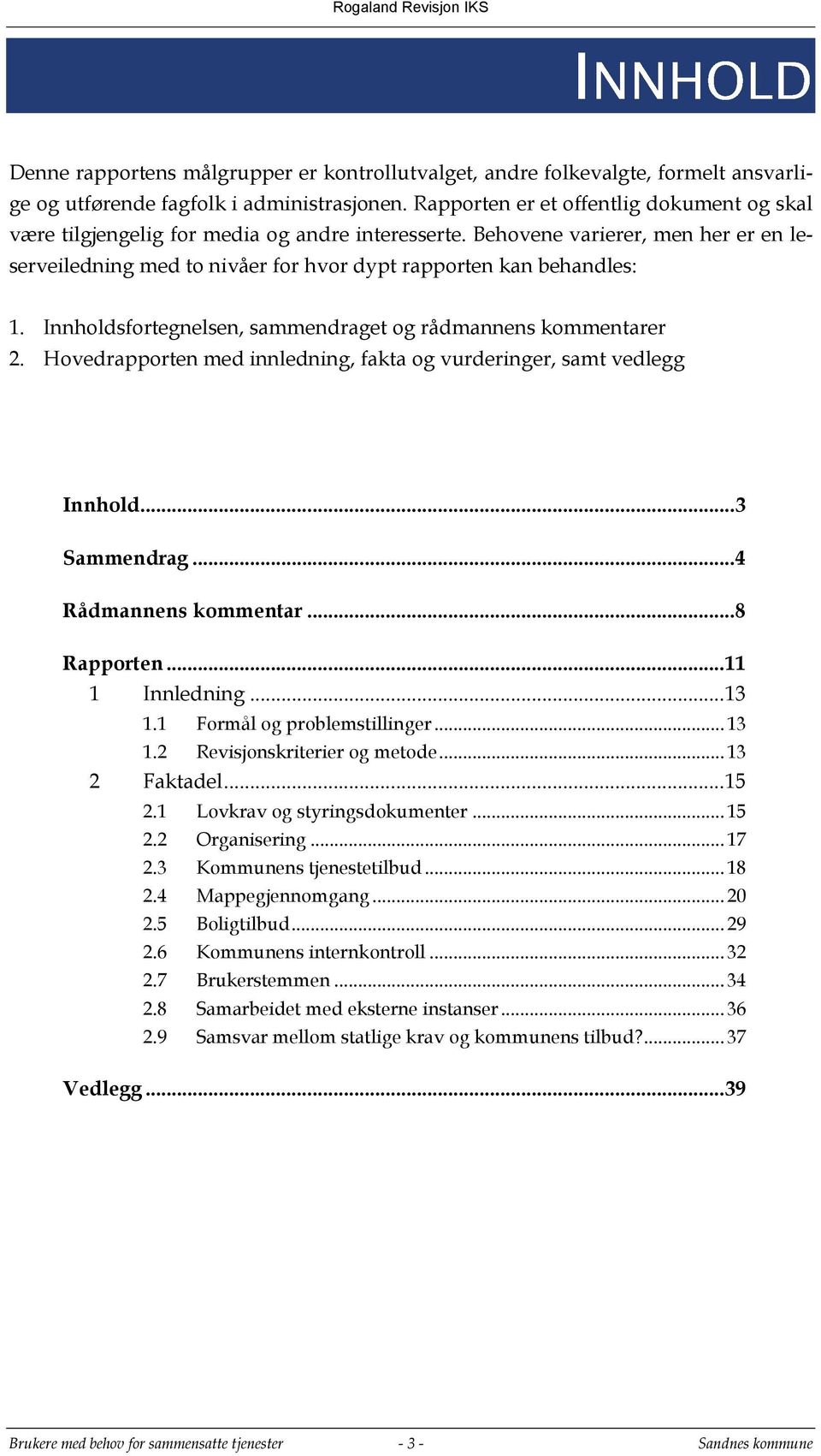 Innholdsfortegnelsen, sammendraget og rådmannens kommentarer 2. Hovedrapporten med innledning, fakta og vurderinger, samt vedlegg Innhold... 3 Sammendrag... 4 Rådmannens kommentar... 8 Rapporten.