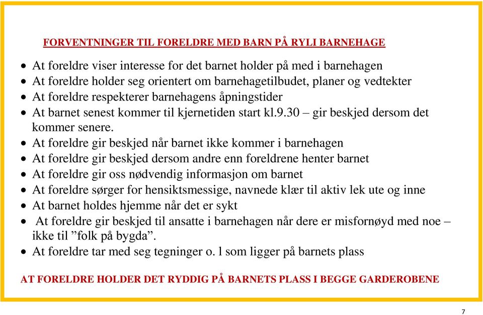 At foreldre gir beskjed når barnet ikke kommer i barnehagen At foreldre gir beskjed dersom andre enn foreldrene henter barnet At foreldre gir oss nødvendig informasjon om barnet At foreldre sørger