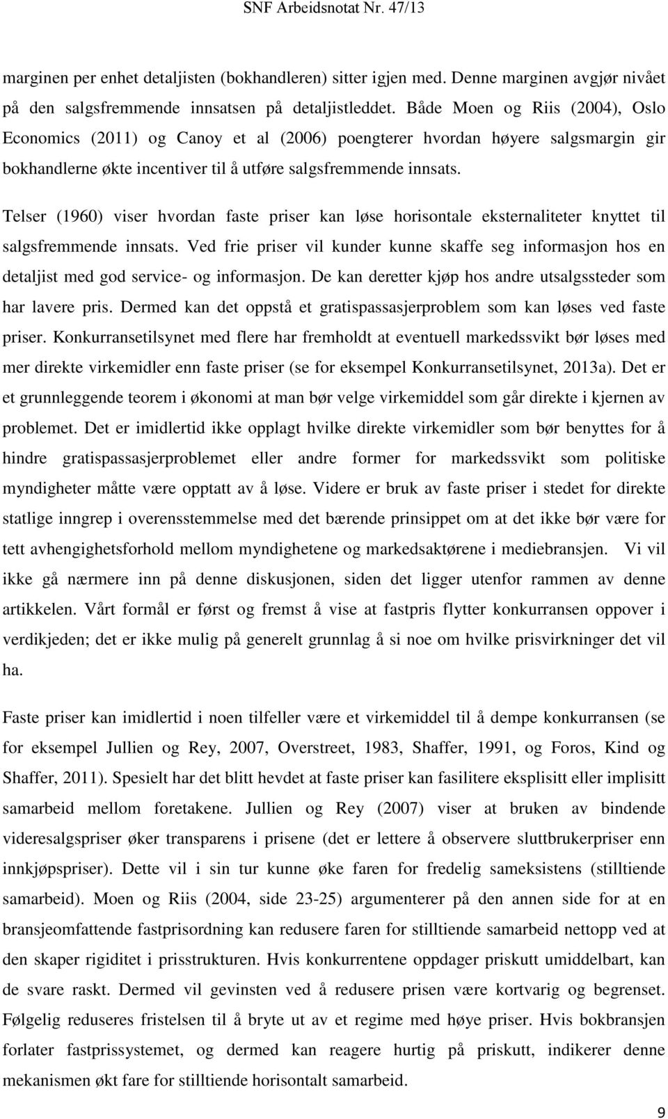 Telser (1960) viser hvordan faste priser kan løse horisontale eksternaliteter knyttet til salgsfremmende innsats.