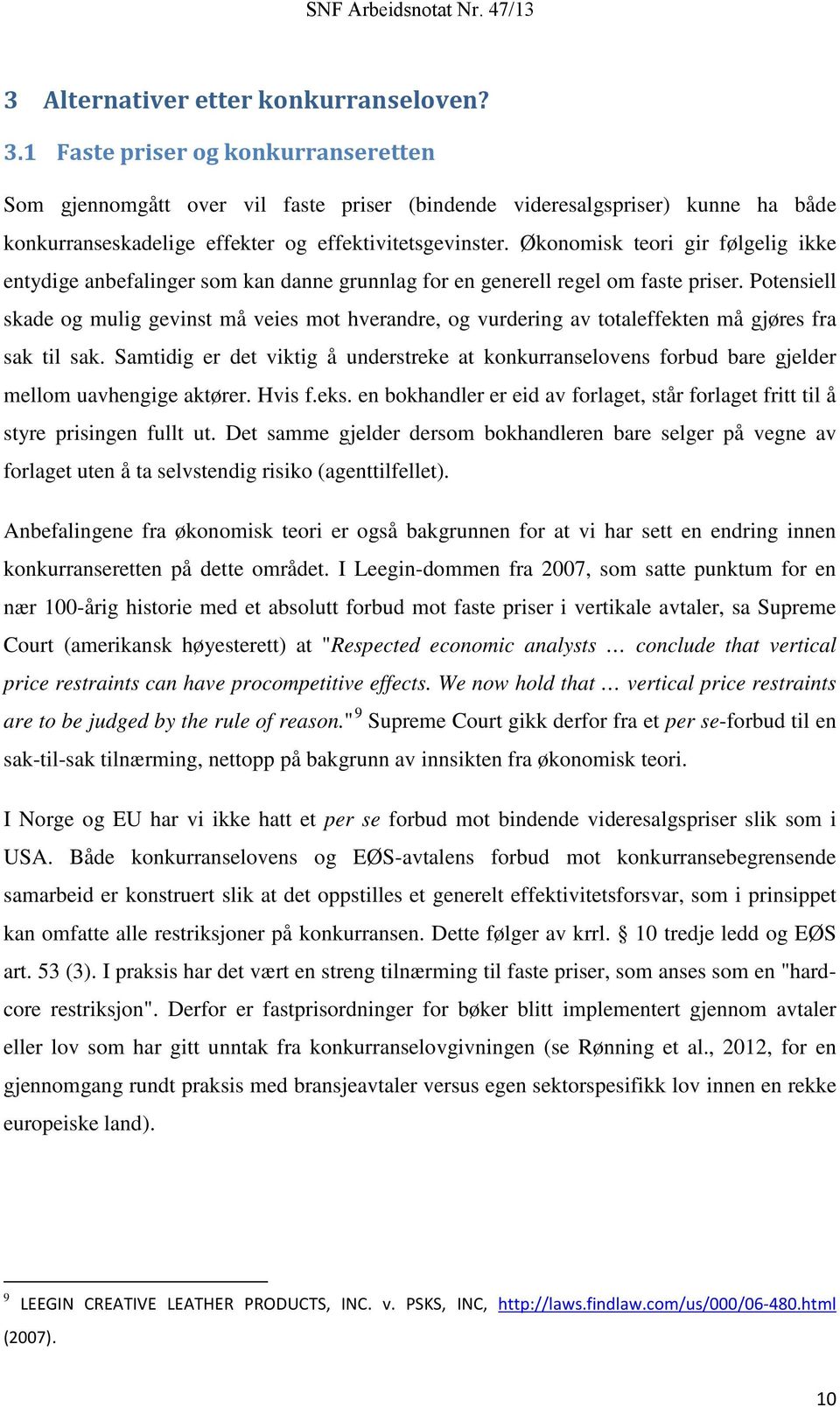 Økonomisk teori gir følgelig ikke entydige anbefalinger som kan danne grunnlag for en generell regel om faste priser.