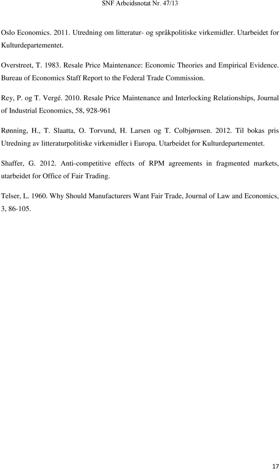 Resale Price Maintenance and Interlocking Relationships, Journal of Industrial Economics, 58, 928-961 Rønning, H., T. Slaatta, O. Torvund, H. Larsen og T. Colbjørnsen. 2012.