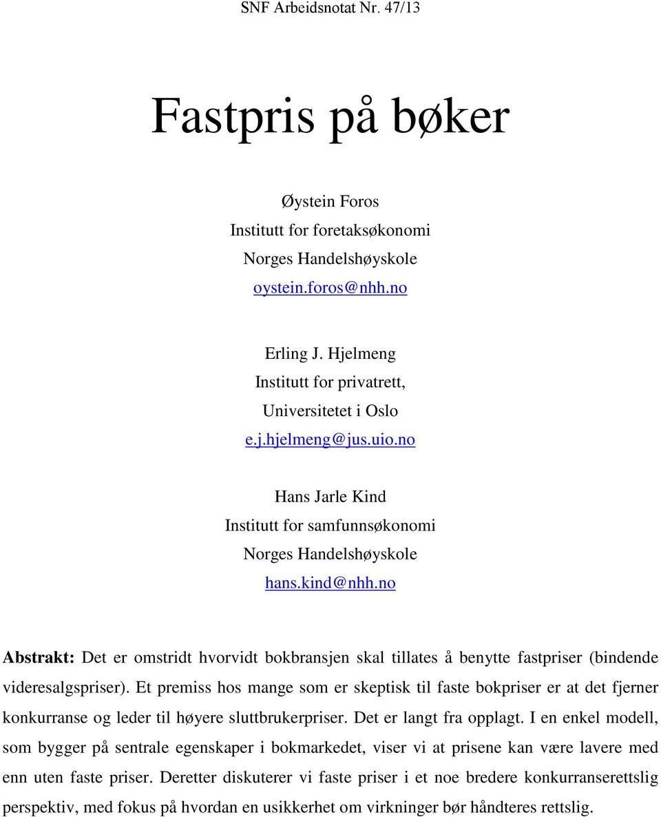 Et premiss hos mange som er skeptisk til faste bokpriser er at det fjerner konkurranse og leder til høyere sluttbrukerpriser. Det er langt fra opplagt.