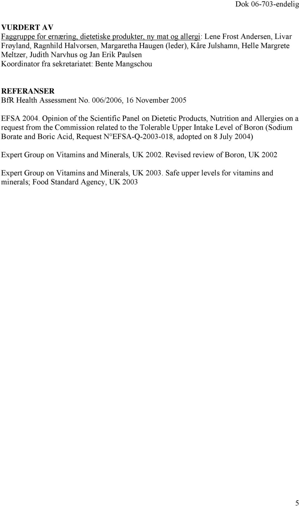Opinion of the Scientific Panel on Dietetic Products, Nutrition and Allergies on a request from the Commission related to the Tolerable Upper Intake Level of Boron (Sodium Borate and Boric Acid,