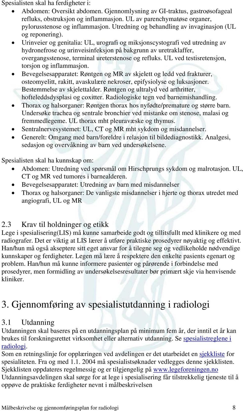 Urinveier og genitalia: UL, urografi og miksjonscystografi ved utredning av hydronefrose og urinveisinfeksjon på bakgrunn av uretraklaffer, overgangsstenose, terminal ureterstenose og refluks.