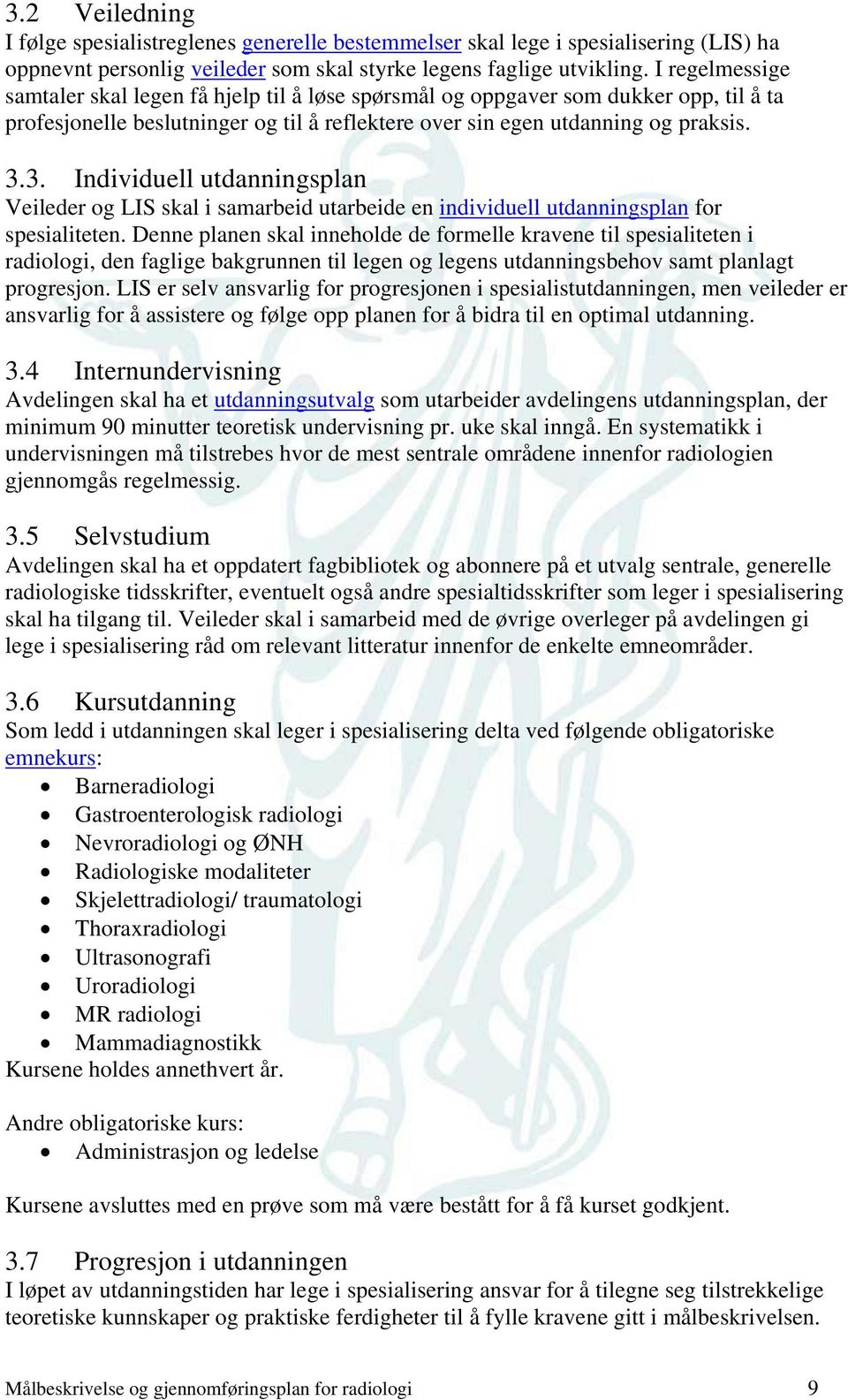 3. Individuell utdanningsplan Veileder og LIS skal i samarbeid utarbeide en individuell utdanningsplan for spesialiteten.