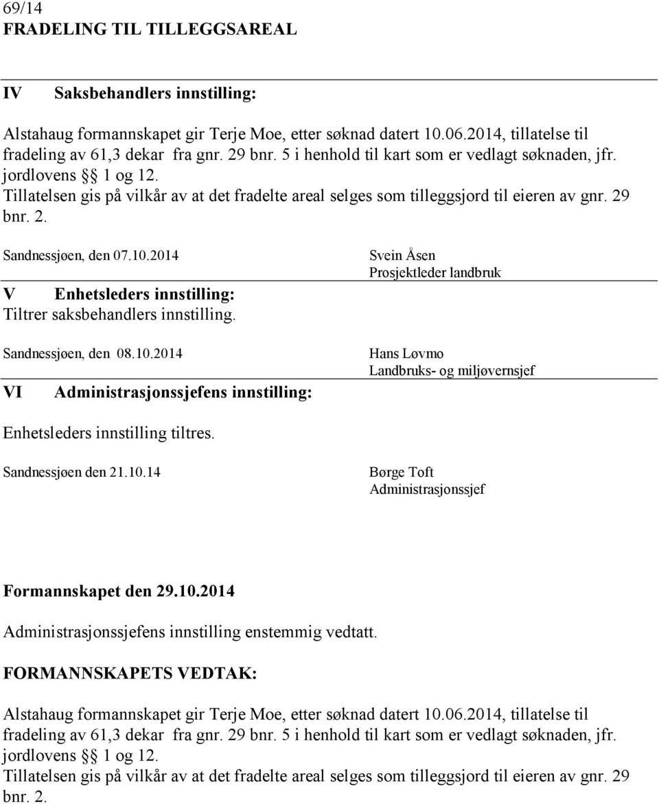 2014 V Enhetsleders innstilling: Tiltrer saksbehandlers innstilling. Sandnessjøen, den 08.10.