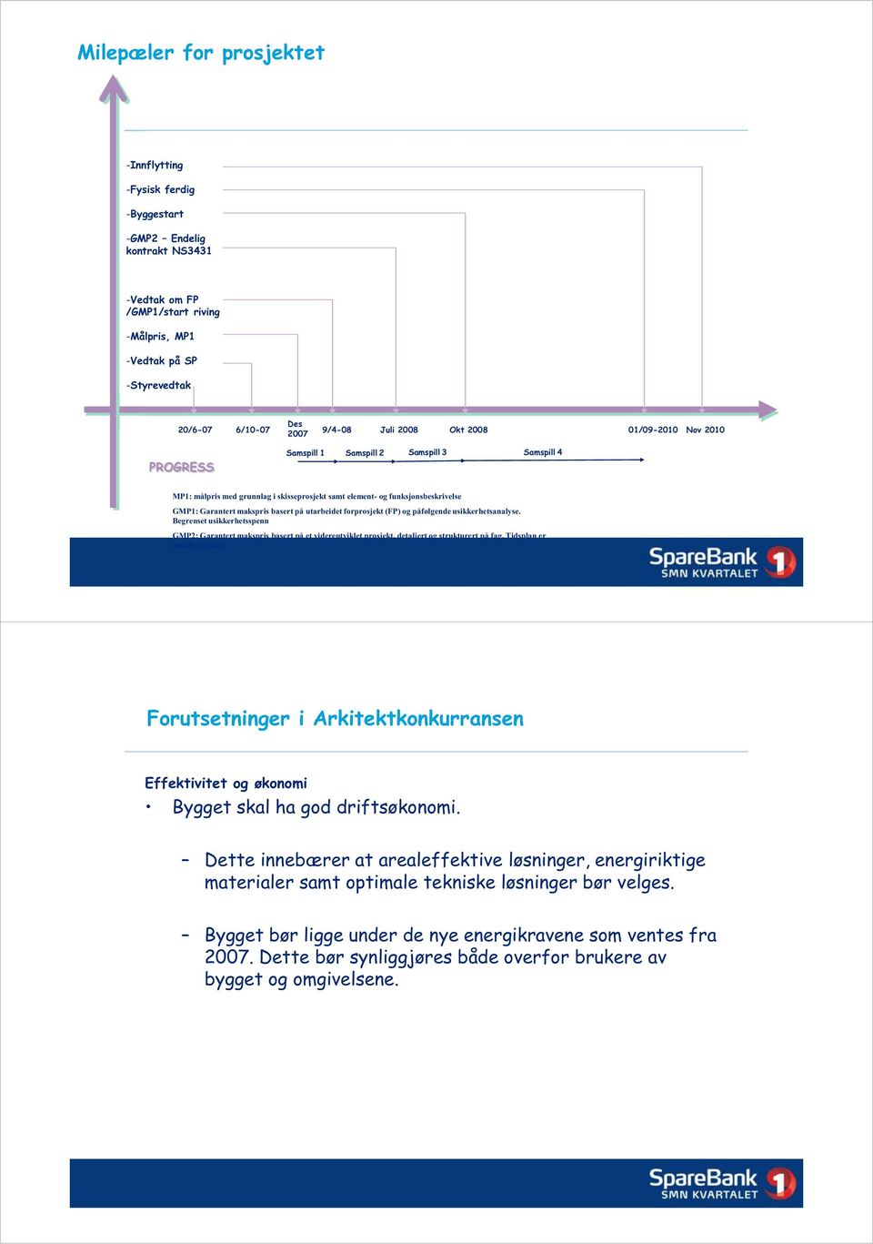 makspris basert på utarbeidet forprosjekt (FP) og påfølgende usikkerhetsanalyse.