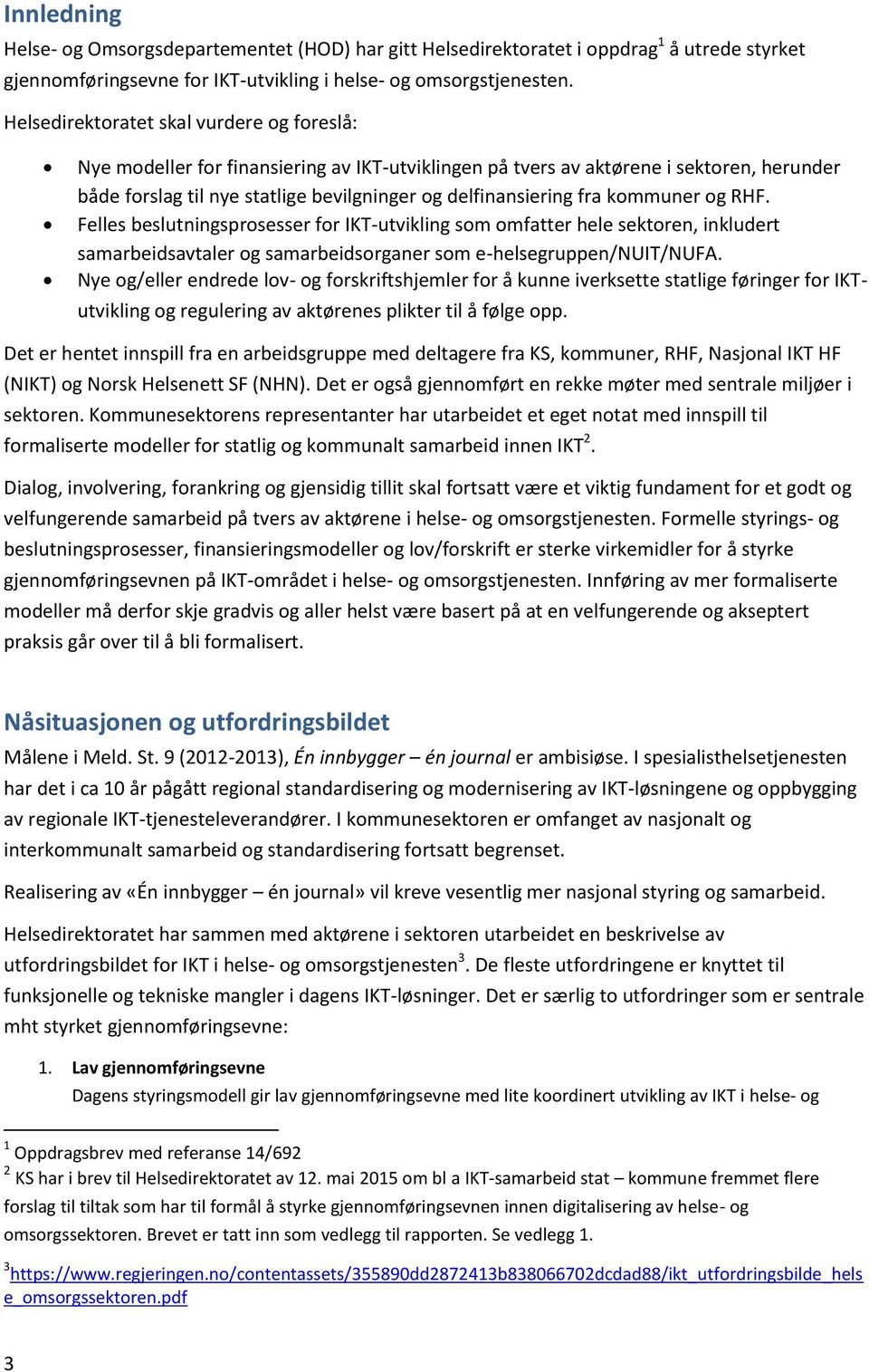 kommuner og RHF. Felles beslutningsprosesser for IKT-utvikling som omfatter hele sektoren, inkludert samarbeidsavtaler og samarbeidsorganer som e-helsegruppen/nuit/nufa.