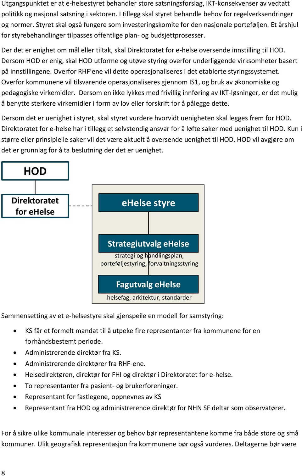 Et årshjul for styrebehandlinger tilpasses offentlige plan- og budsjettprosesser. Der det er enighet om mål eller tiltak, skal Direktoratet for e-helse oversende innstilling til HOD.