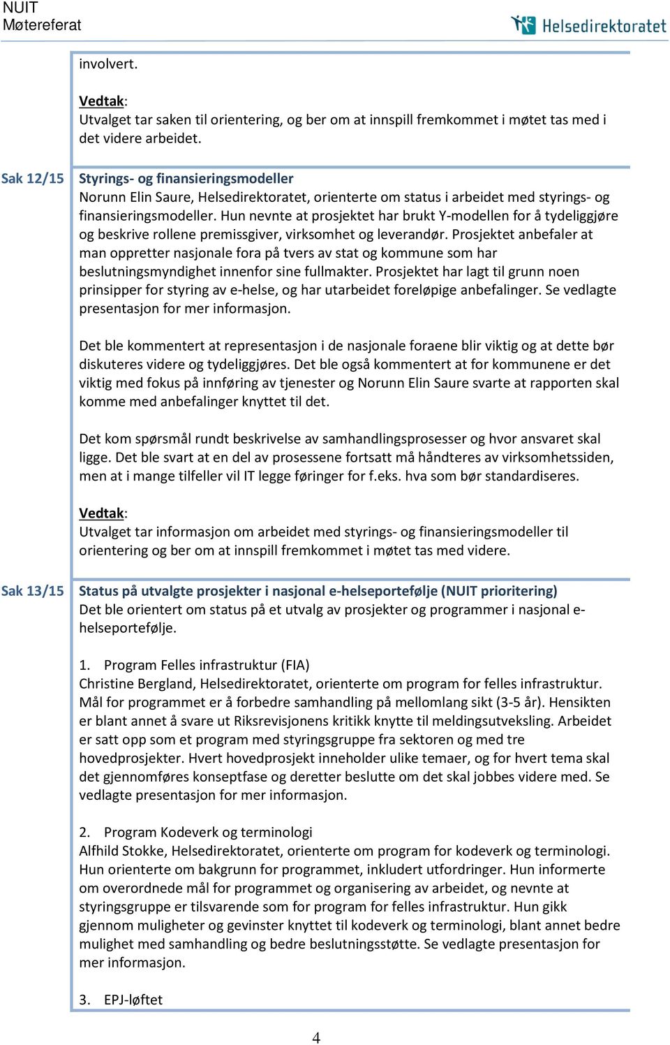 Hun nevnte at prosjektet har brukt Y-modellen for å tydeliggjøre og beskrive rollene premissgiver, virksomhet og leverandør.