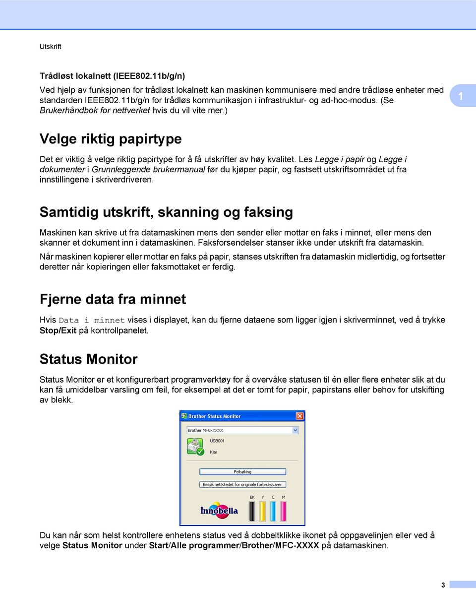 ) 1 Velge riktig papirtype Det er viktig å velge riktig papirtype for å få utskrifter av høy kvalitet.