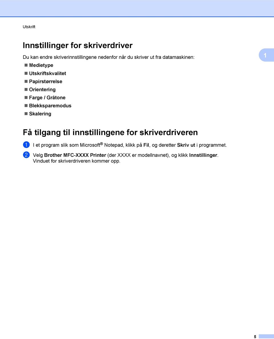 innstillingene for skriverdriveren a I et program slik som Microsoft Notepad, klikk på Fil, og deretter Skriv ut i